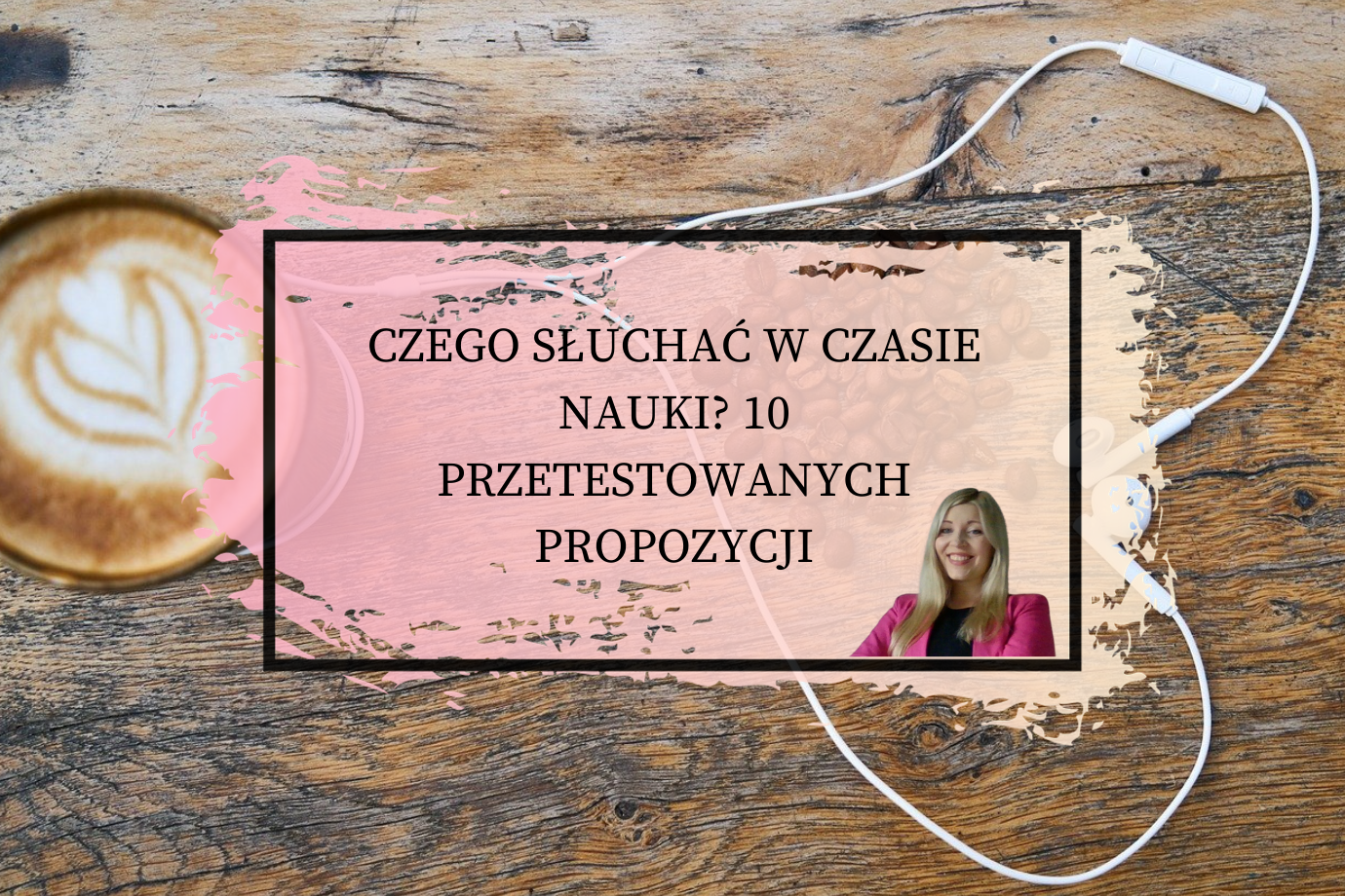 CZEGO SŁUCHAĆ W CZASIE NAUKI